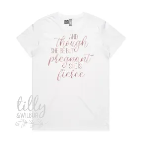 And Though She Be But Pregnant She Is Fierce Women's T-Shirt