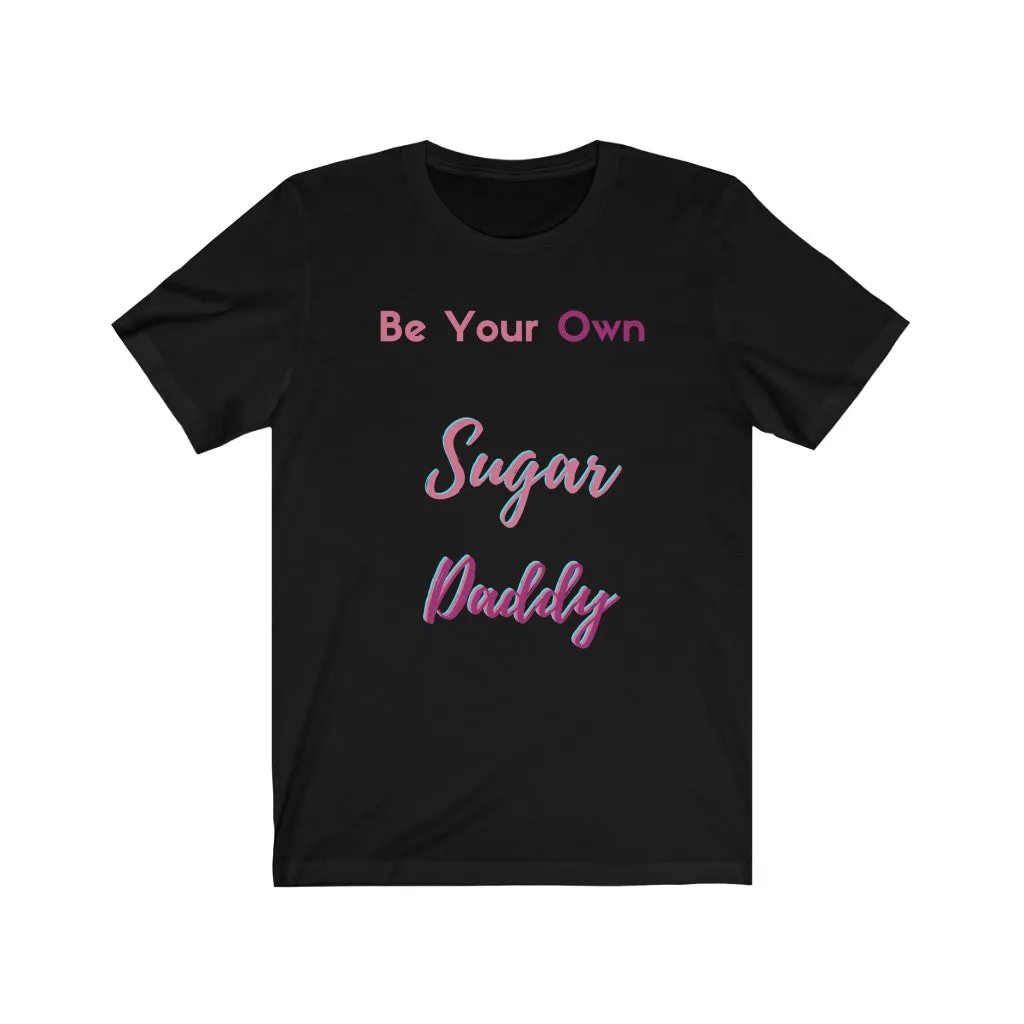 Be Your Own Sugar Daddy Tee 4