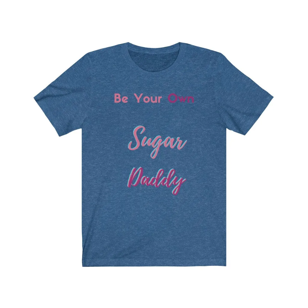 Be Your Own Sugar Daddy Tee 4