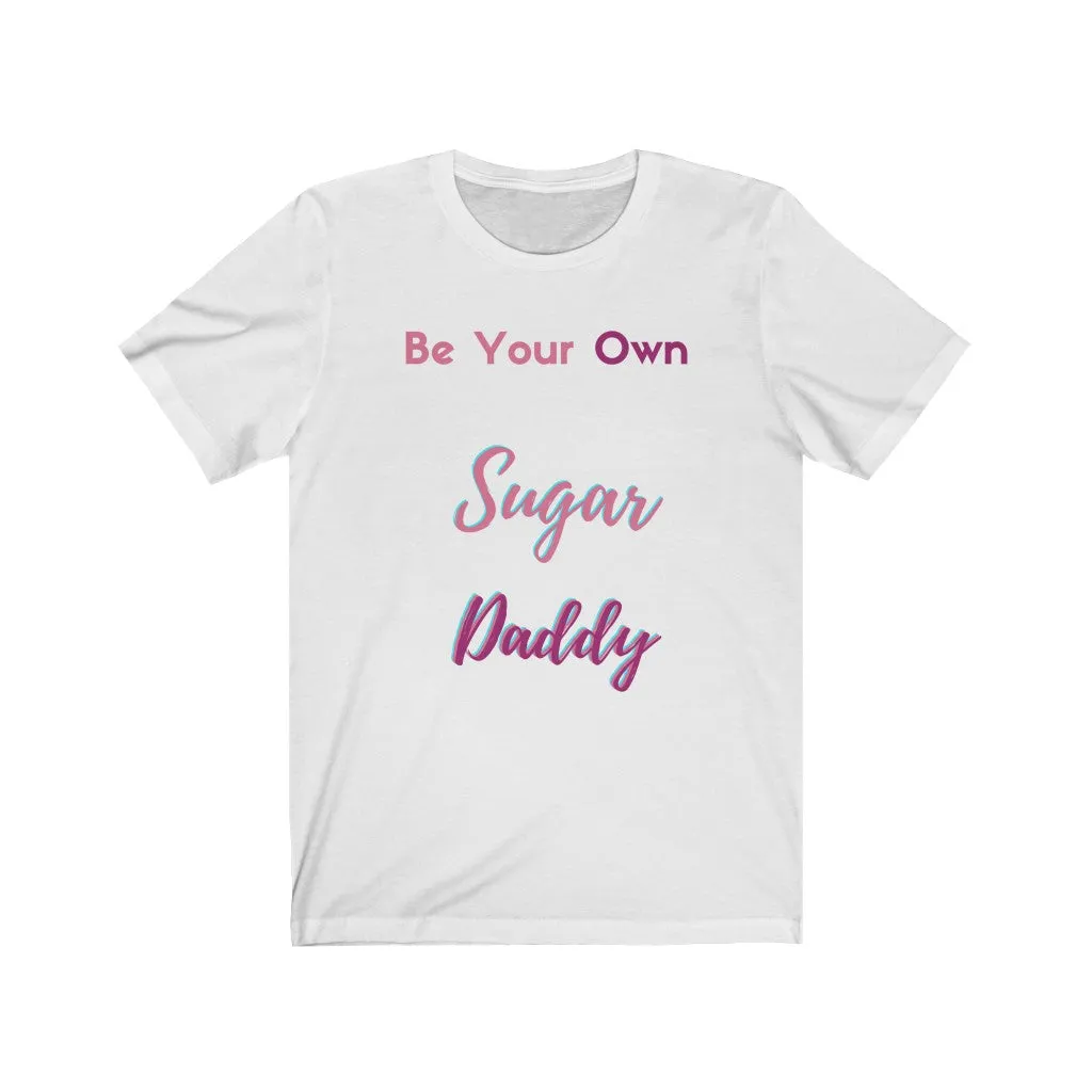 Be Your Own Sugar Daddy Tee 4